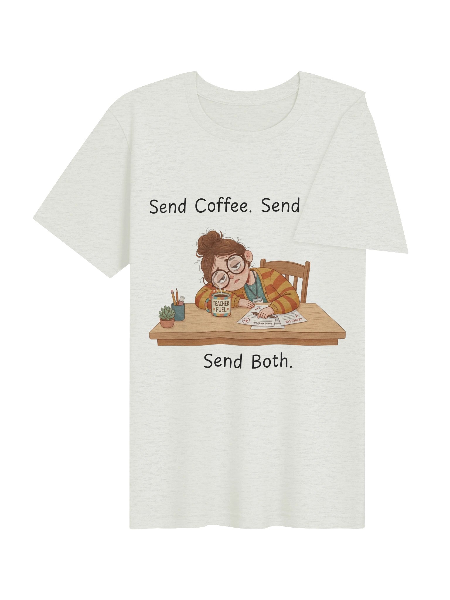 "Send Coffee, Send Help, Send Both" Teacher T-Shirt | Teacher Tired Collection product image (64)