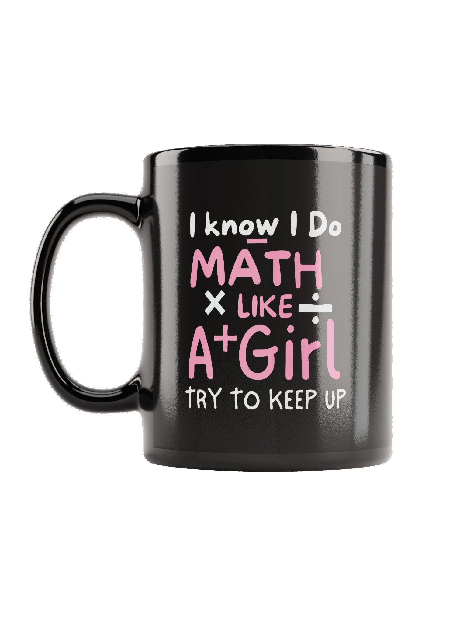 I am a Math Teacher I Know I Do Math Like A+ Girl Mug product image (1)