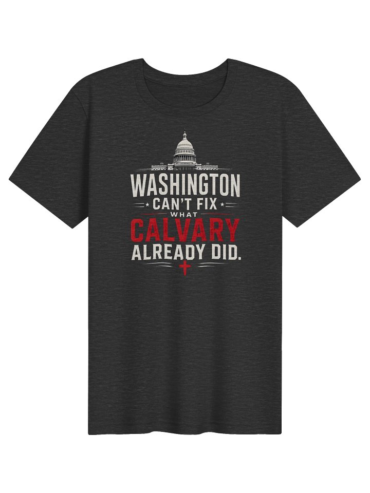 Washington Can’t Fix What Calvary Did - T-Shirt product image (11)