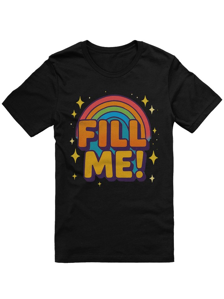 Rainbow Fill Me! Unisex T-Shirt product image (1)
