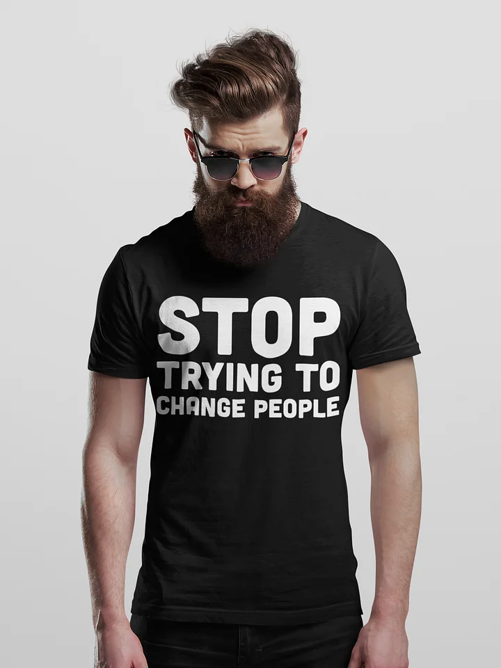 Stop Trying To Change People T-Shirt product image (1)