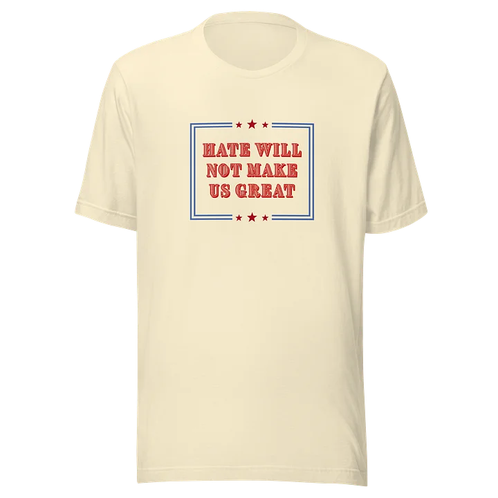 Hate Will Not Make Us Great Tee product image (5)