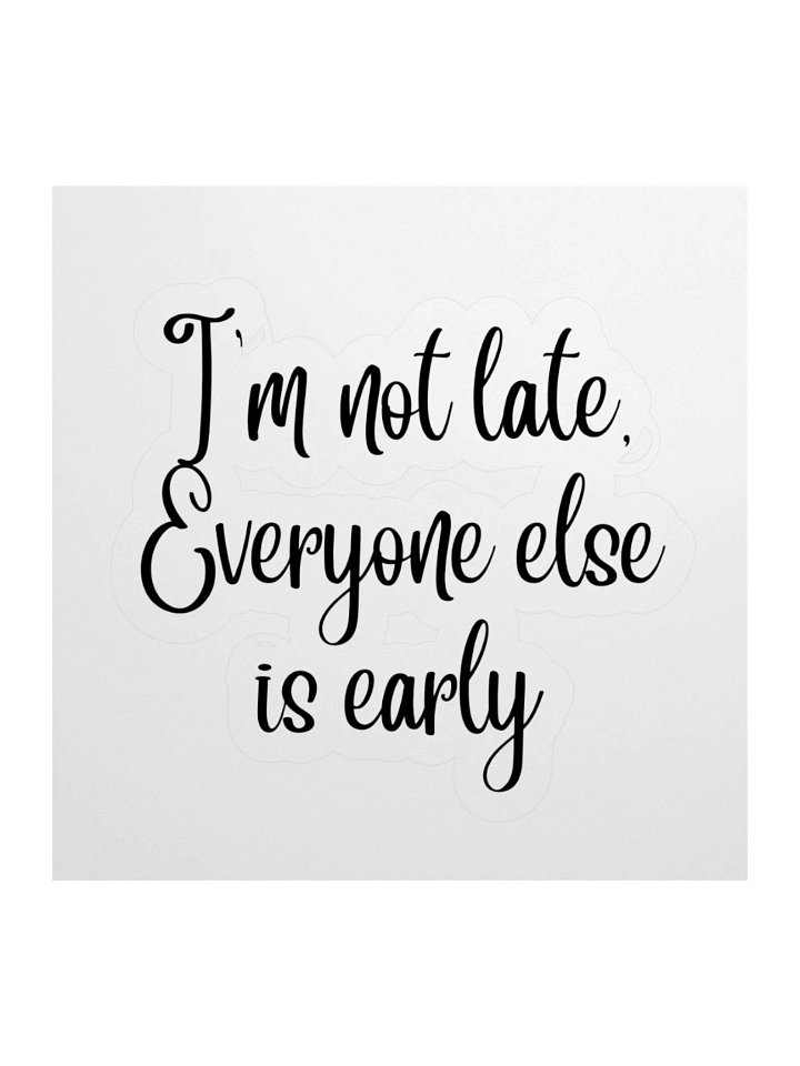 I'm not late, Everyone else is early Sticker product image (2)
