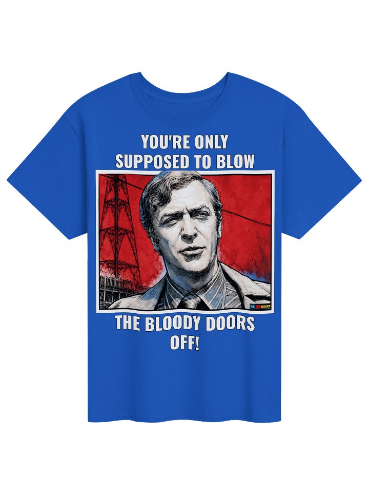 The Italian Job inspired You're Only Supposed To Blow The Bloody Doors Off! Scene T-Shirt product image (1)