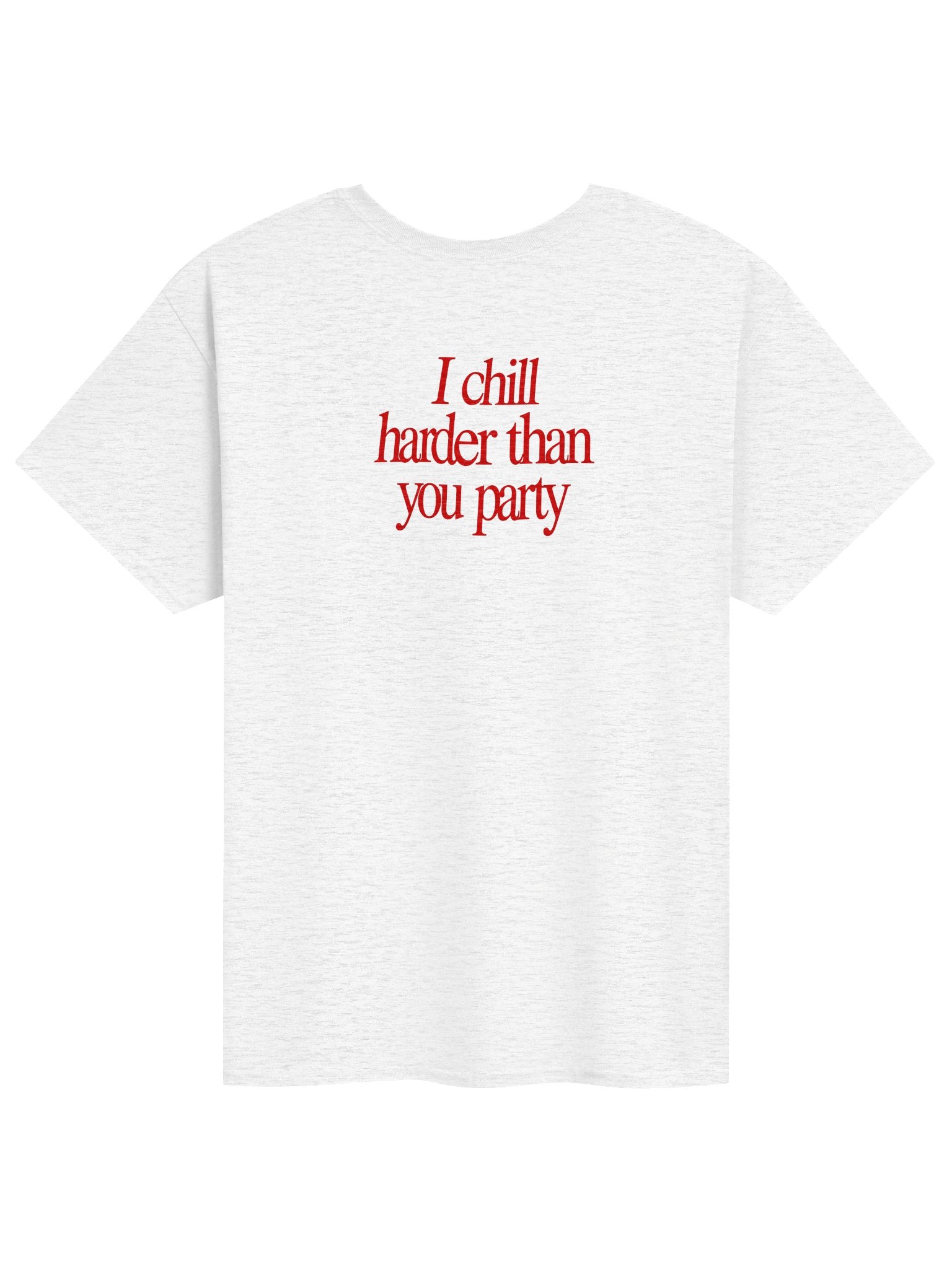 I Chill Harder Than You Party product image (61)