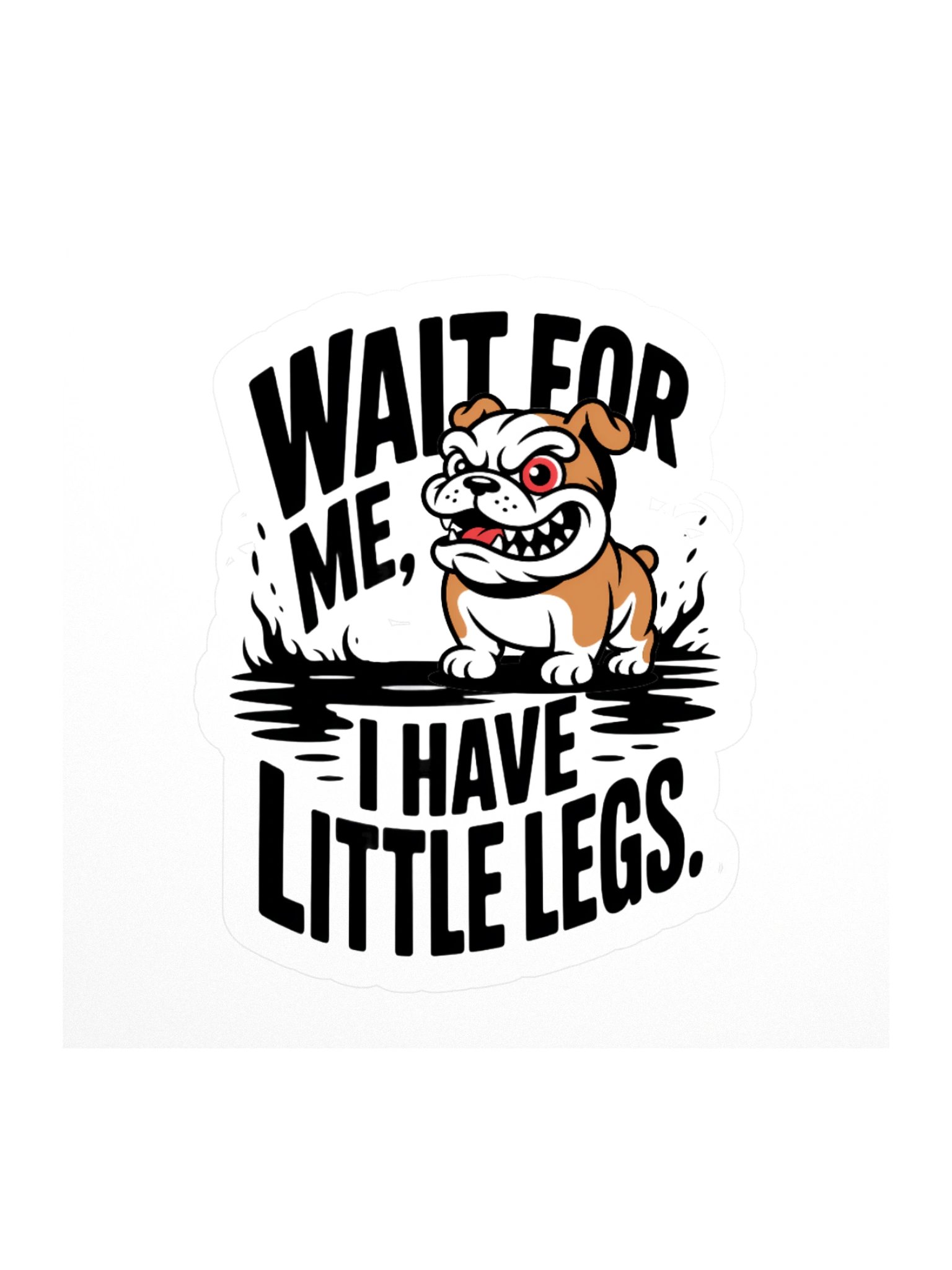 Wait For Me, I Have Little Legs Bulldog Kiss Cut Sticker – Funny Dog Quote Vinyl Sticker for Pet Lovers product image (2)