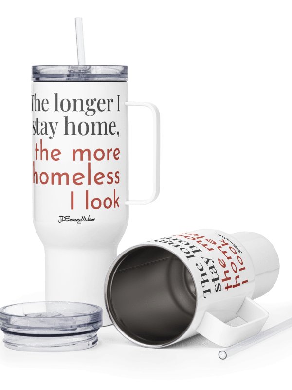 The Longer I Stay Home, The More Homeless I Look 40oz Travel Mug product image (3)