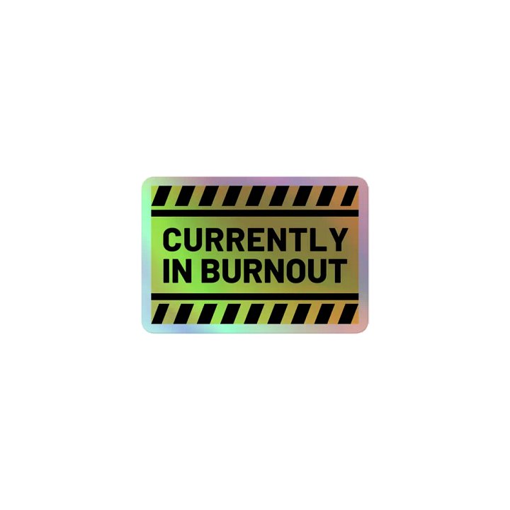 CURRENTLY IN BURNOUT holographic sticker product image (1)