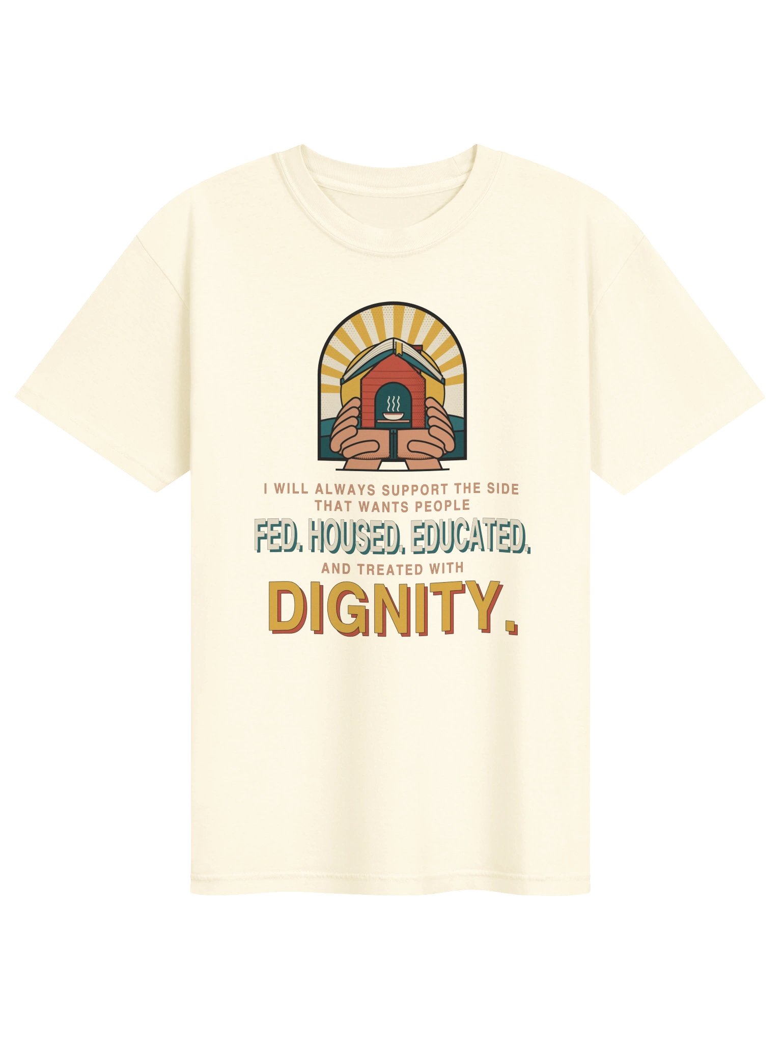 Fed. Housed. Educated. Dignity. — Tee product image (1)