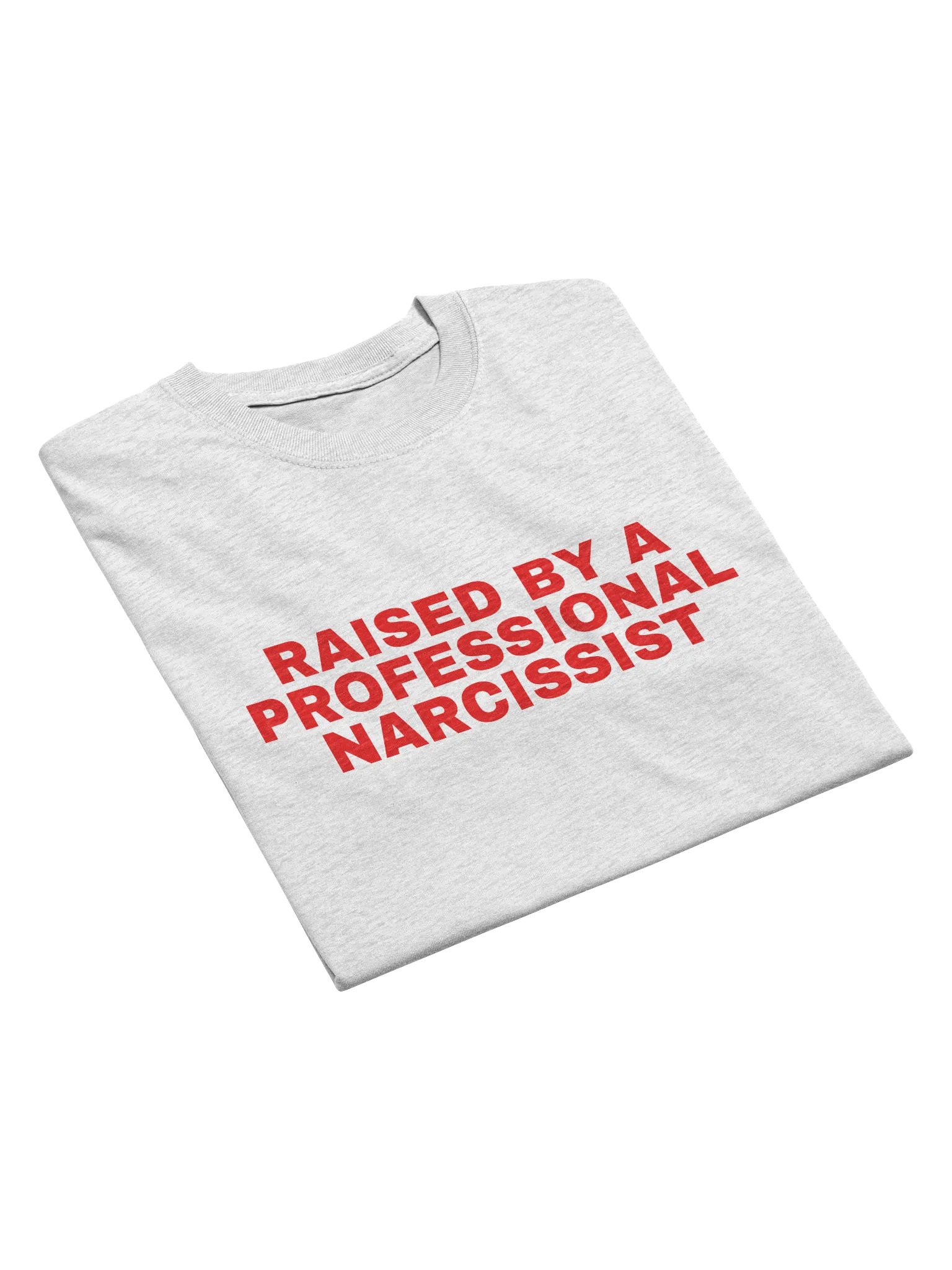 Raised By A Professional Narcissist T-Shirt product image (4)