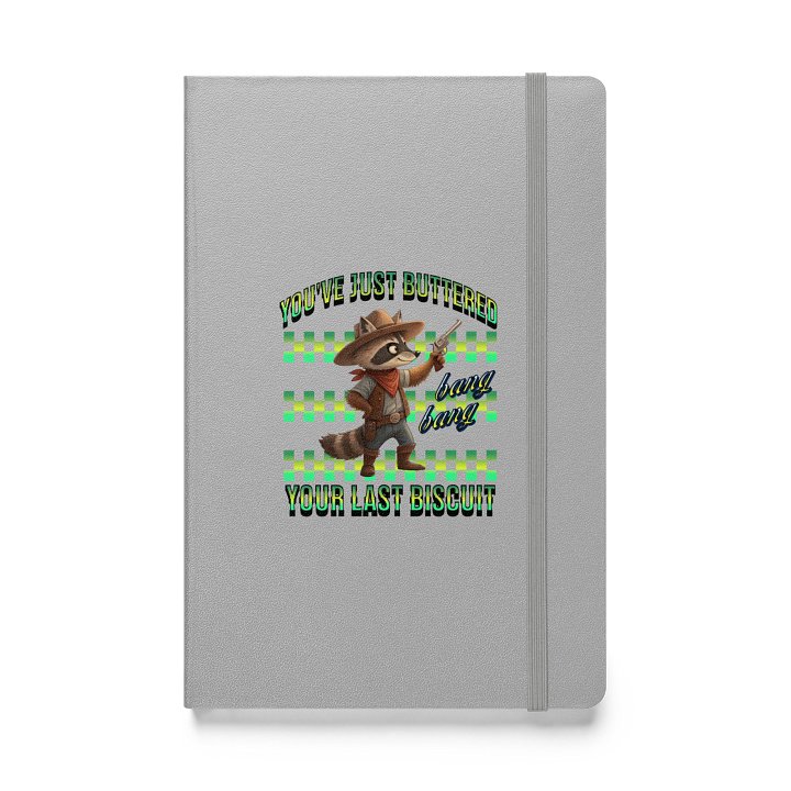 Youve Just Buttered Your Last Biscuit Raccoon Hardcover Journal product image (1)