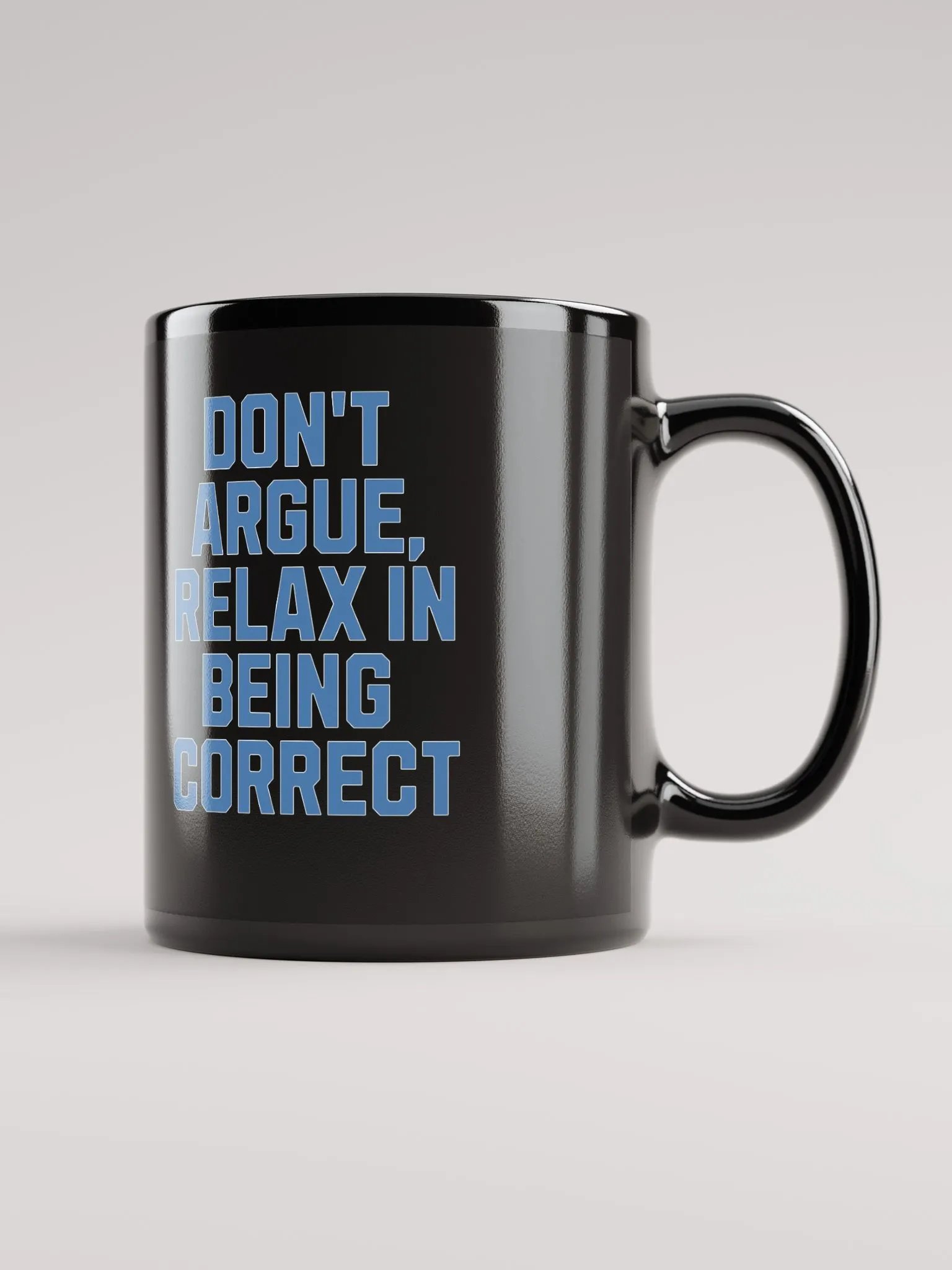 Don't Argue, Relax In Being Correct - Funny Inspirational Black Coffee Mug product image (4)