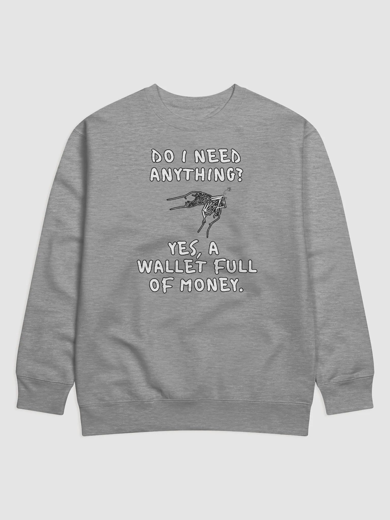 Do I Need Anything? A Wallet Full of Money - Sweatshirt product image (5)
