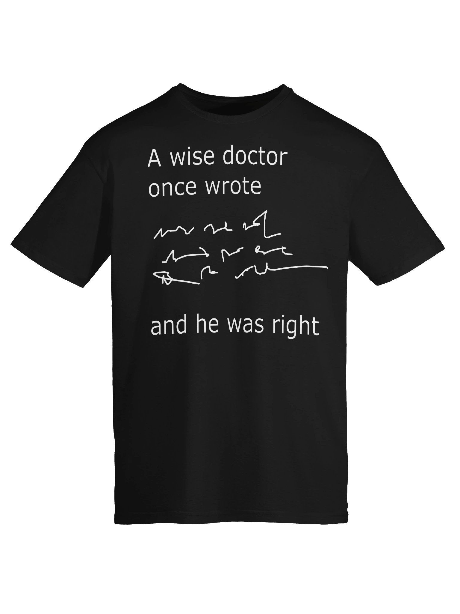 A Wise Doctor Once Wrote… and He Was Right – Funny Doctor Handwriting T-Shirt product image (5)