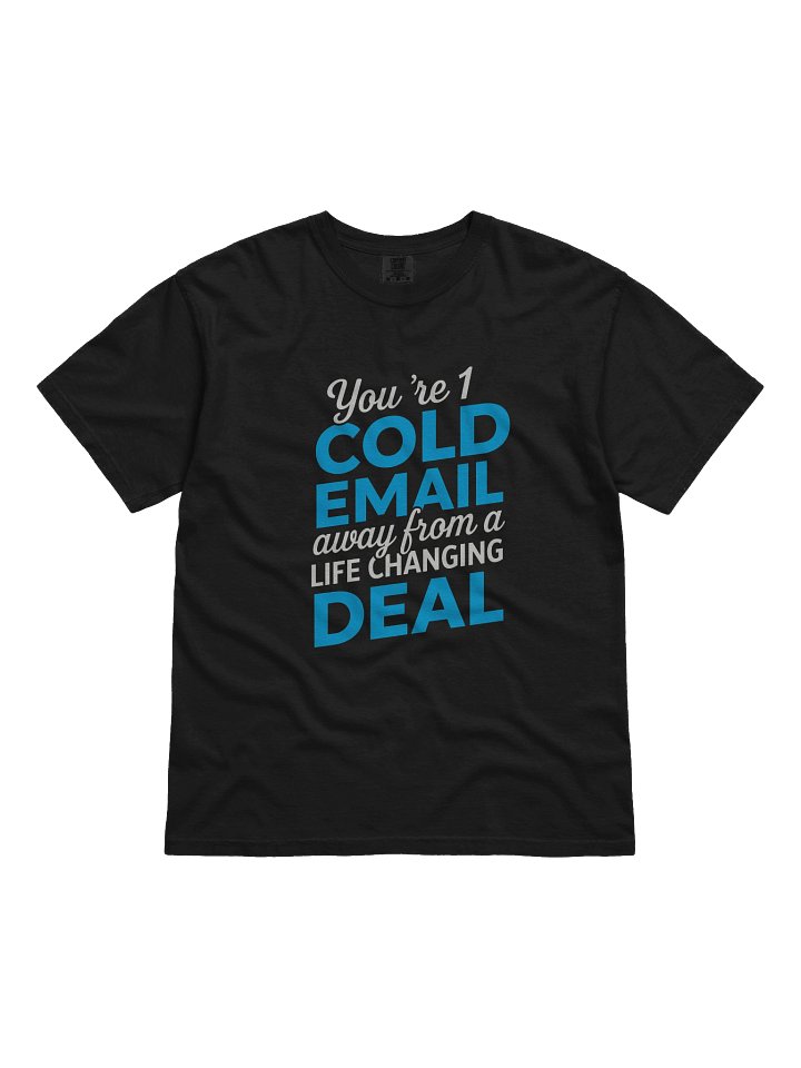 Cold Email T-Shirt — One Message Away from a Life Changing Deal product image (1)