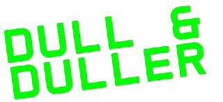 Dull & Duller