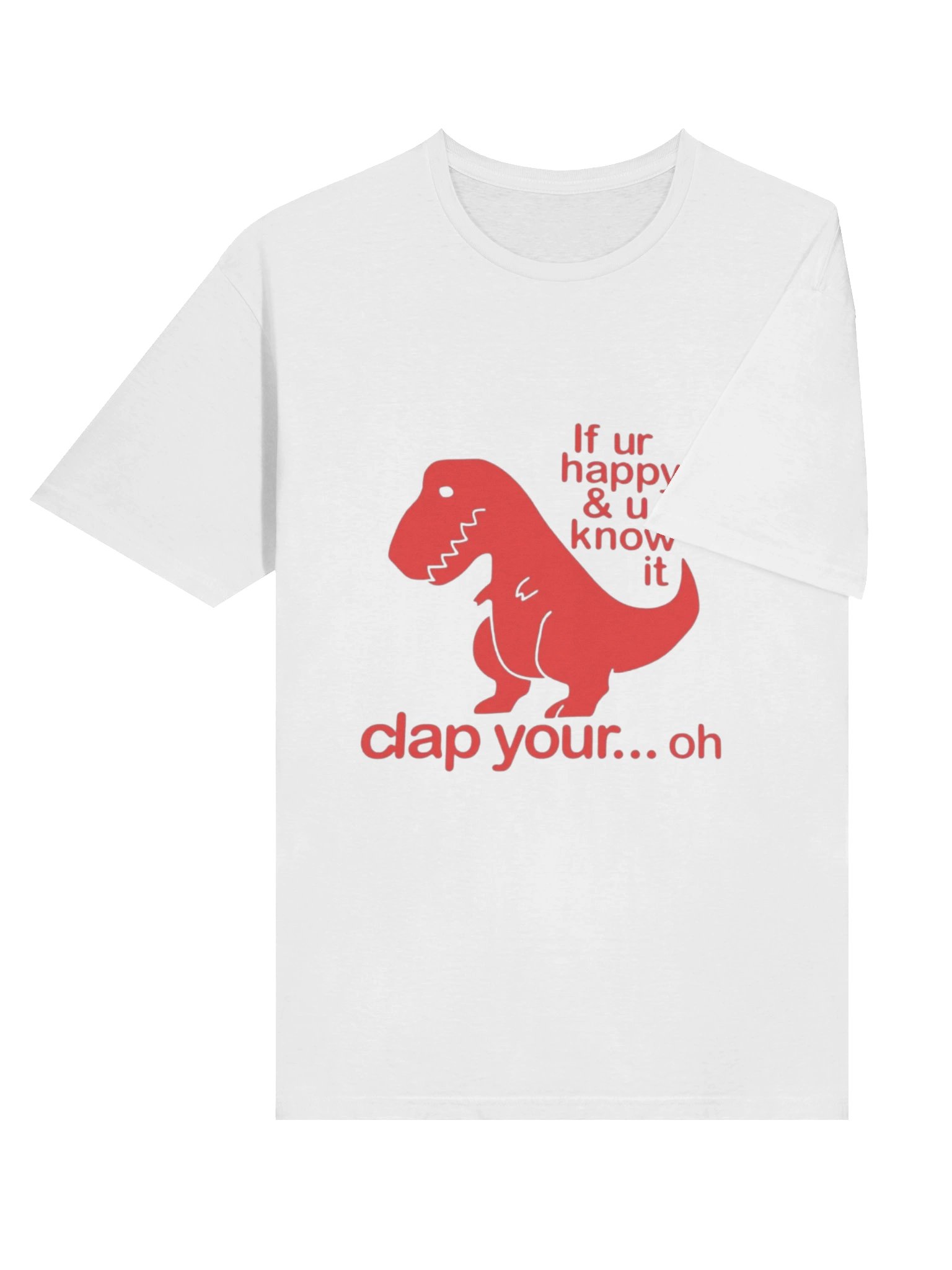 If Ur Happy & U Know It Clap Your… Oh Shirt – Funny T-Rex Dinosaur Meme Graphic Tee product image (4)