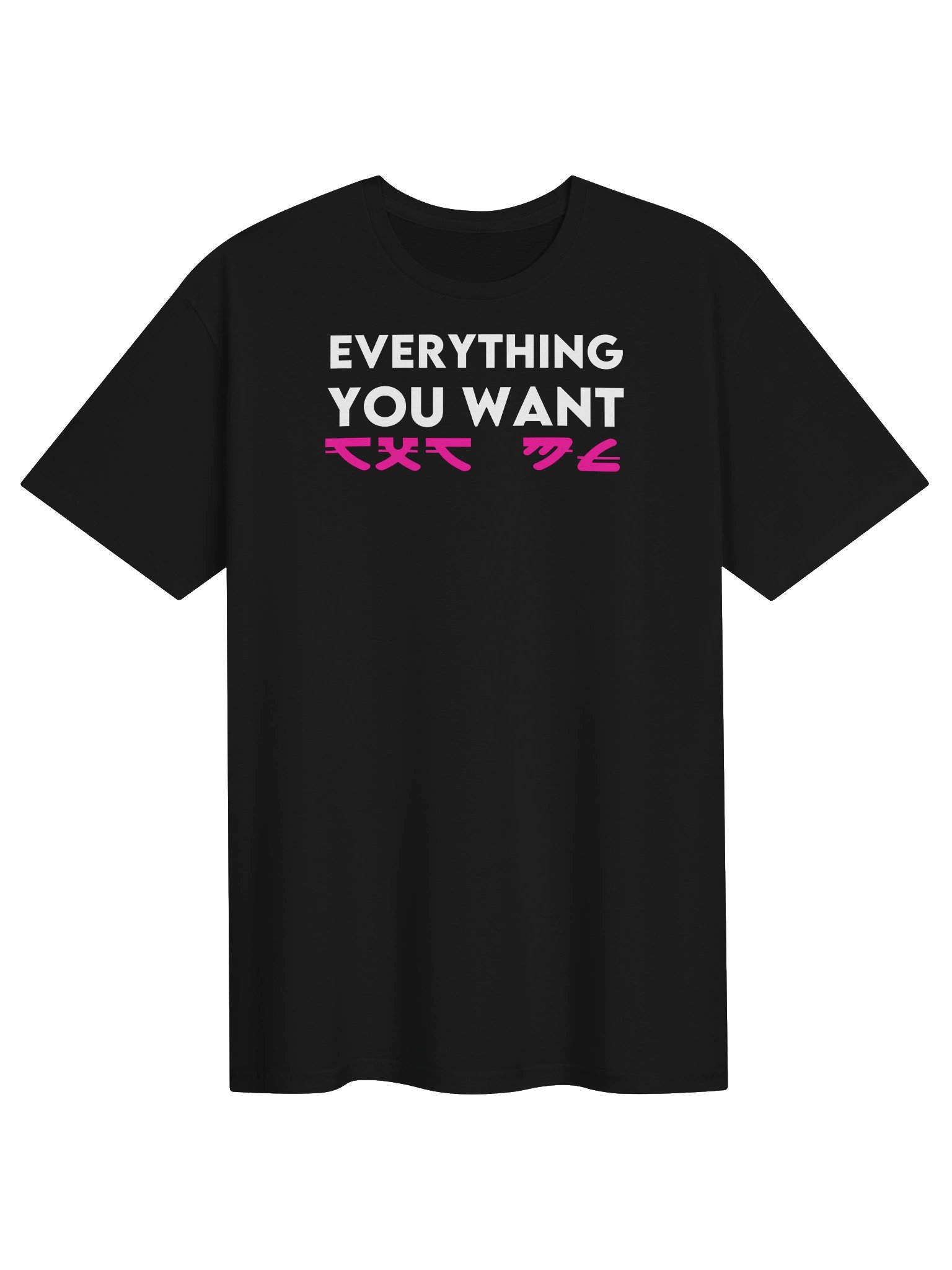 EVERYTHING YOU WANT T-Shirt product image (1)
