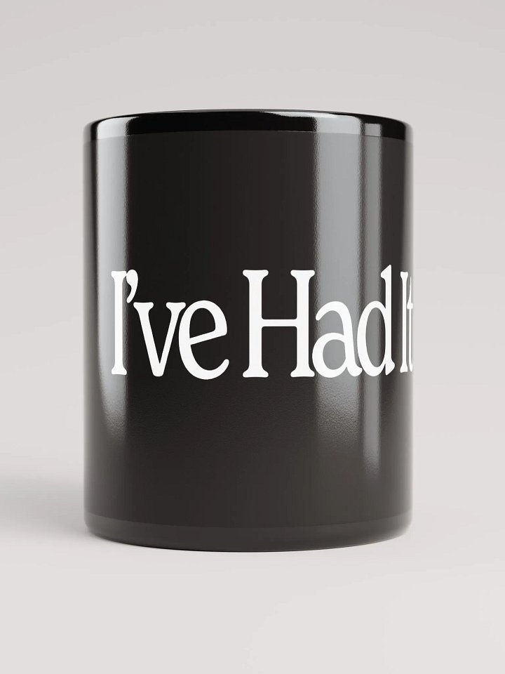 I've Had It Mug product image (1)