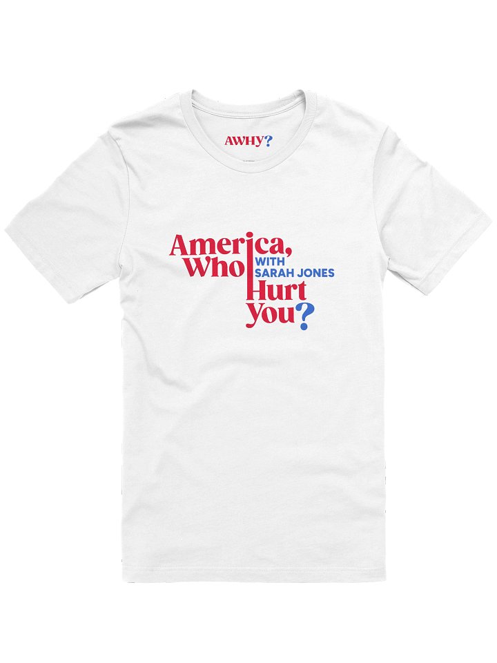 America, Who Hurt You? White T-Shirt (Unisex) product image (1)