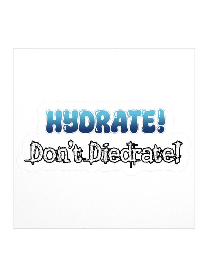 Hydrate! Don't Diedrate! Sticker product image (1)