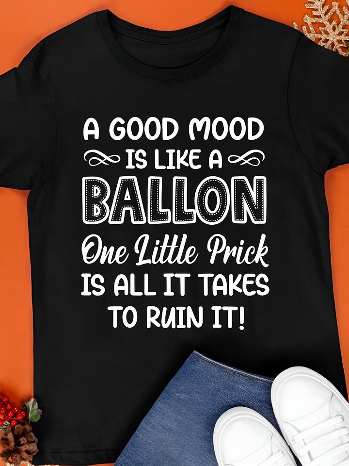 A Good Mood Is Like A Balloon One Little Prick Is All It Shirt product image (1)