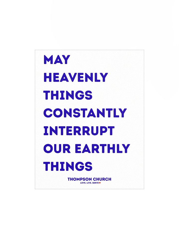 May Heavenly Things Constantly Interrupt Our Earthly Things poster product image (3)