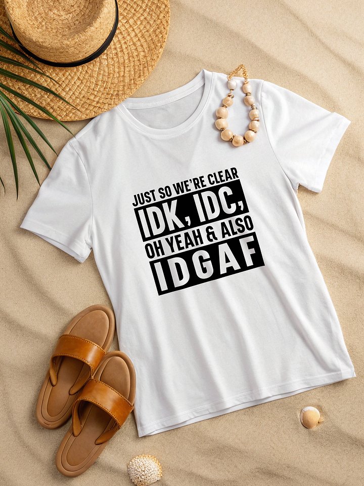 Just So Were Clear Idk Idc Women White T-Shirt product image (2)