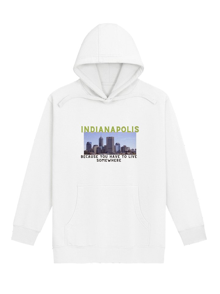 Indianapolis: Because You Have to Live Somewhere Hoodie product image (1)