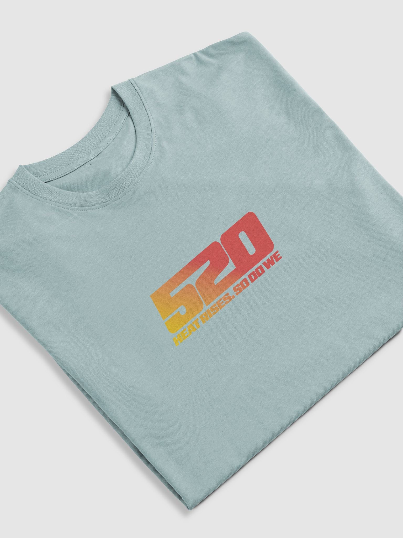 520 Heat Rises. So Do We - TSHIRT product image (11)