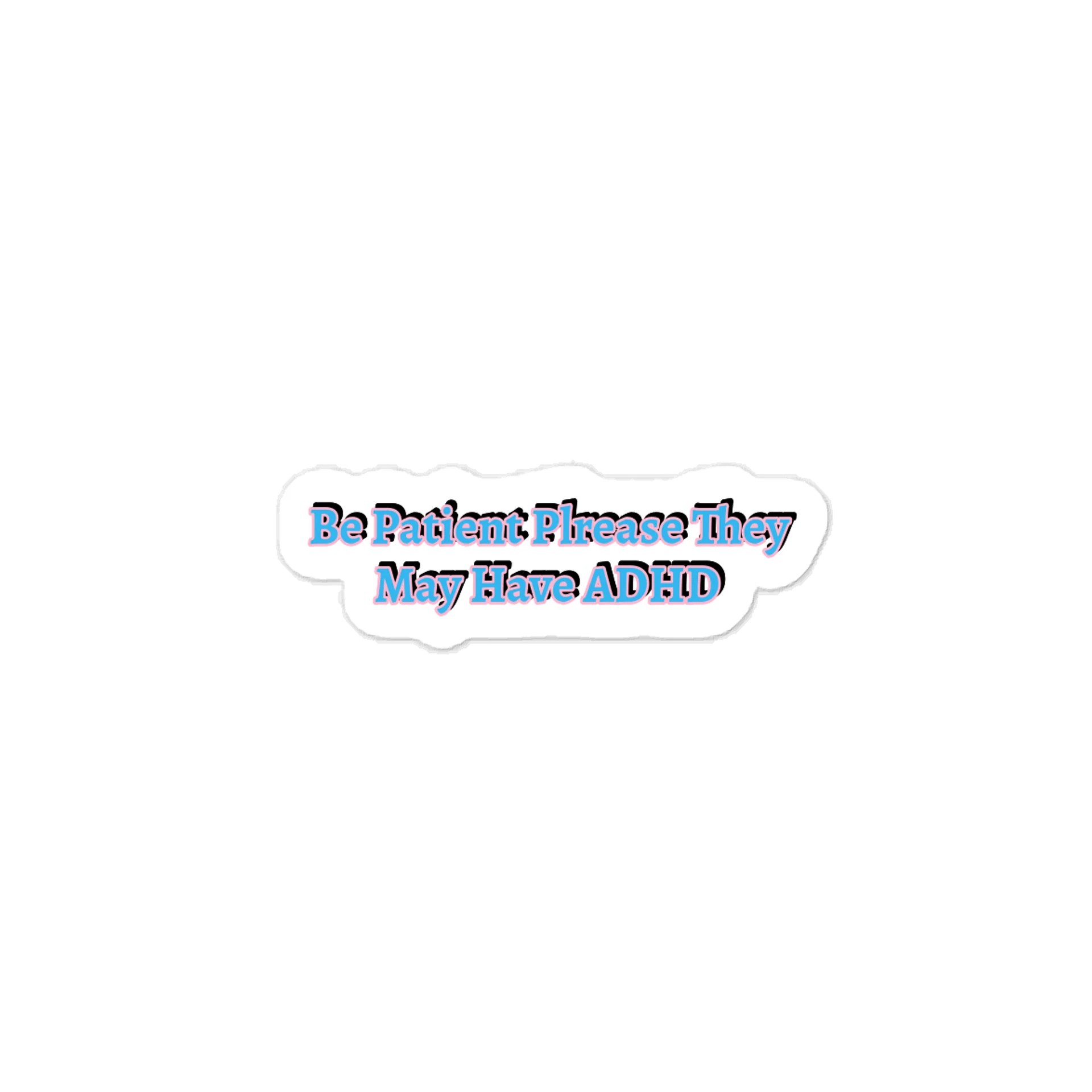 Be Patient Plrease They May Have ADHD product image (1)