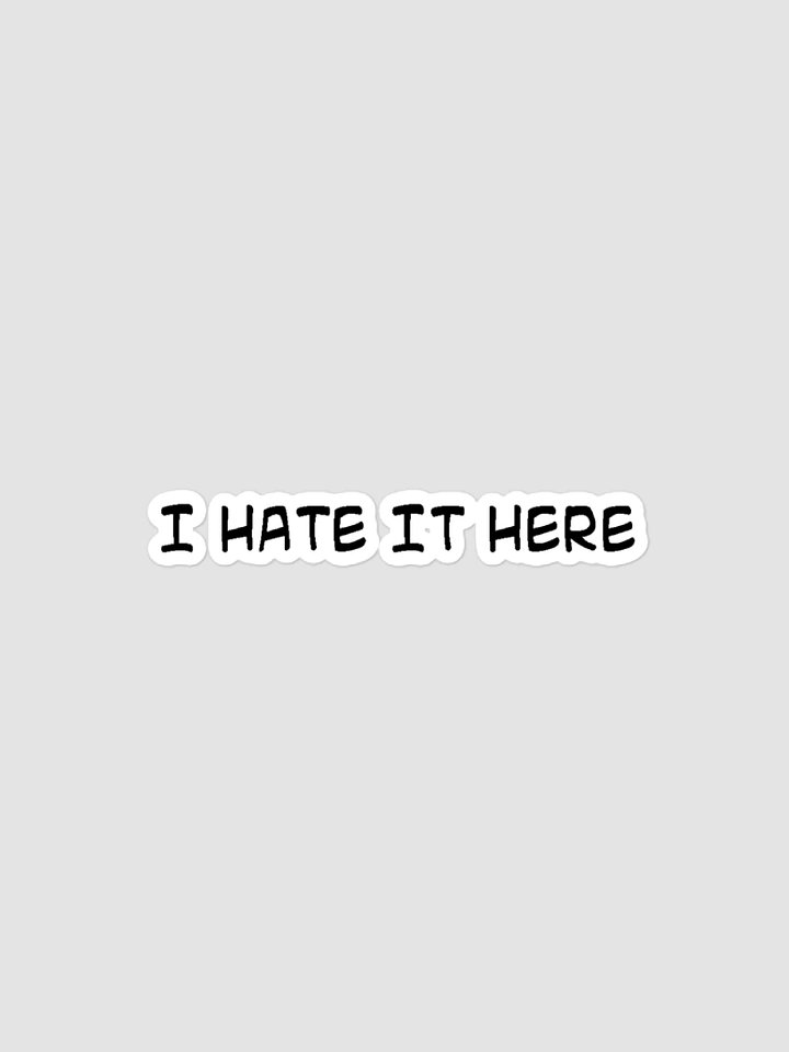 I HATE IT HERE STICKER product image (1)