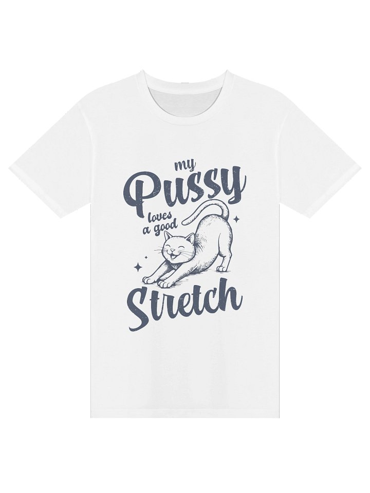 My Pussy Loves A Good Stretch Tee product image (1)