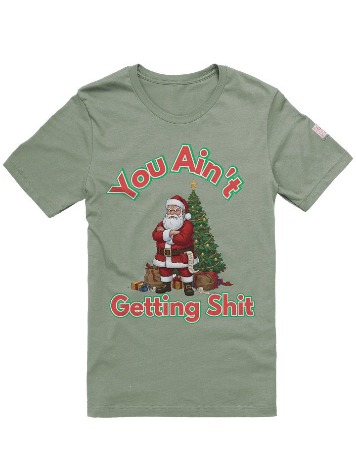 Unisex Funny Christmas Shirt – Grumpy Santa “You Ain’t Getting Sh*t” Tee | Naughty List Shirt | Sarcastic Holiday Gift | Adult Christmas Humor T-Shirt product image (2)
