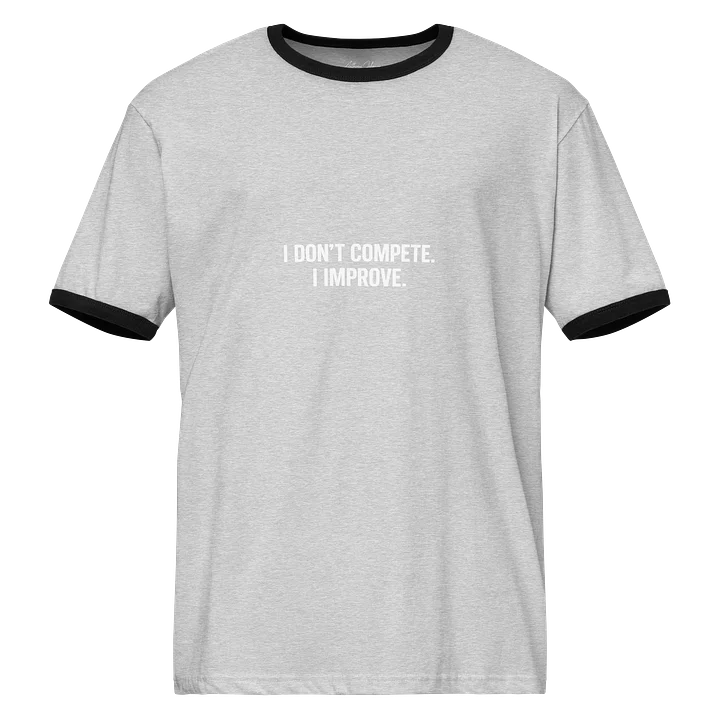 I Don’t Compete. I Improve. Ringer Tee (Street Classic Edition) product image (1)