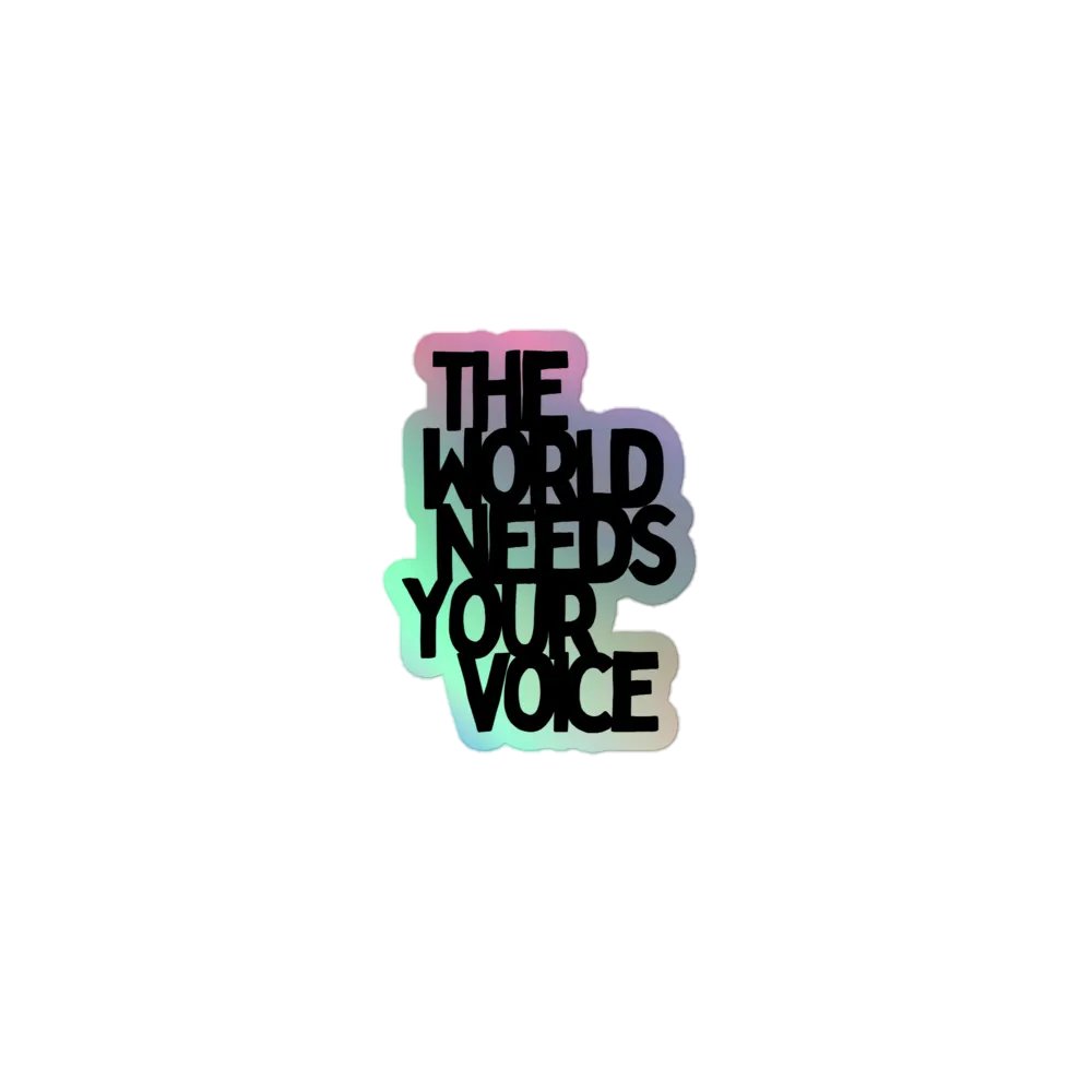 The World Needs Your Voice Holographic Sticker product image (1)