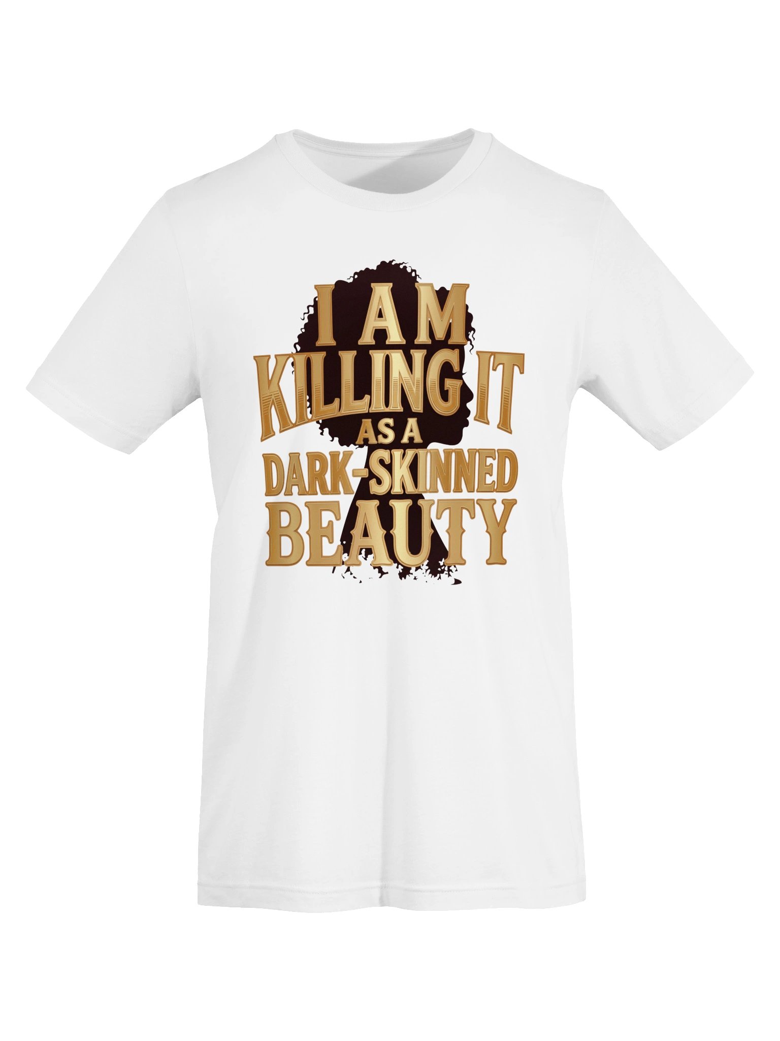 I Am Killing it as a Dark-Skinned Beauty Statement Tee product image (29)