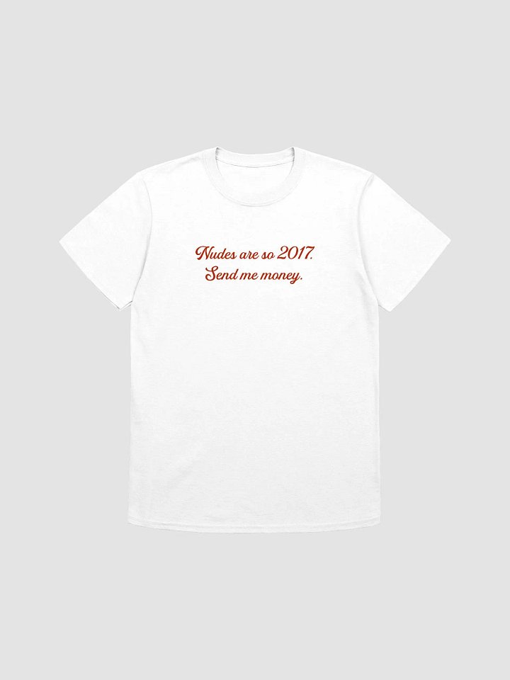 Nudes are so 2017. Send me money. product image (1)