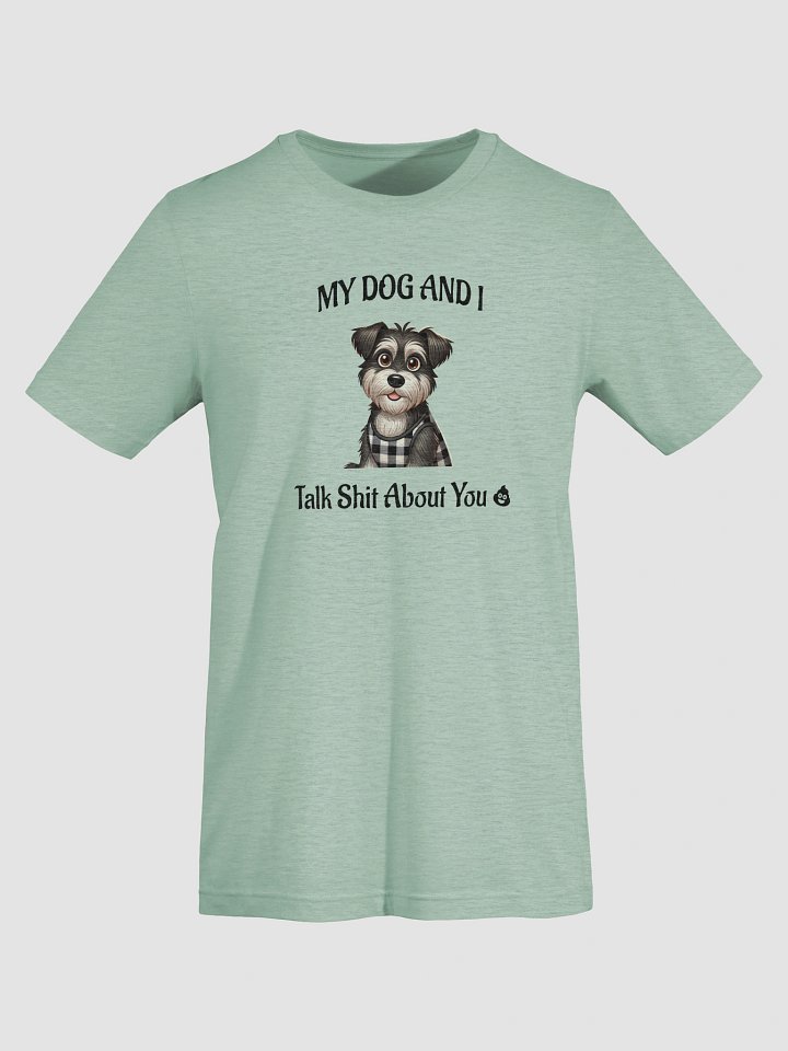 My Dog And I Talk Shit About You Tee Shirt product image (1)