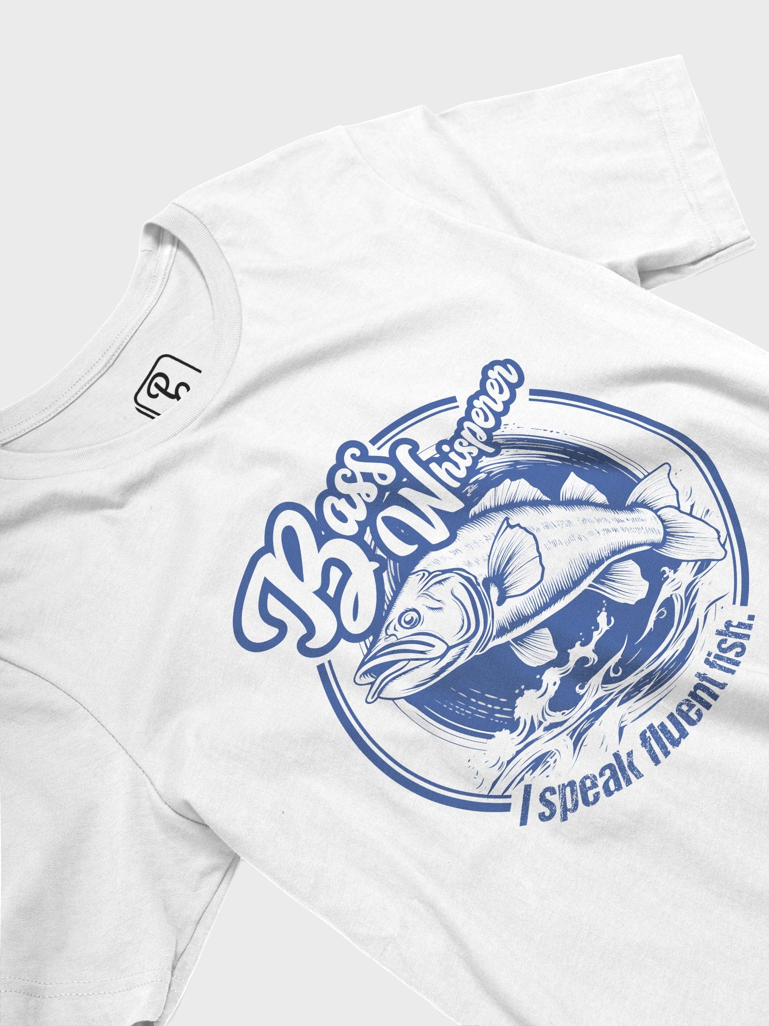 Bass Whisperer: I speak fluent fish. T-Shirt product image (3)