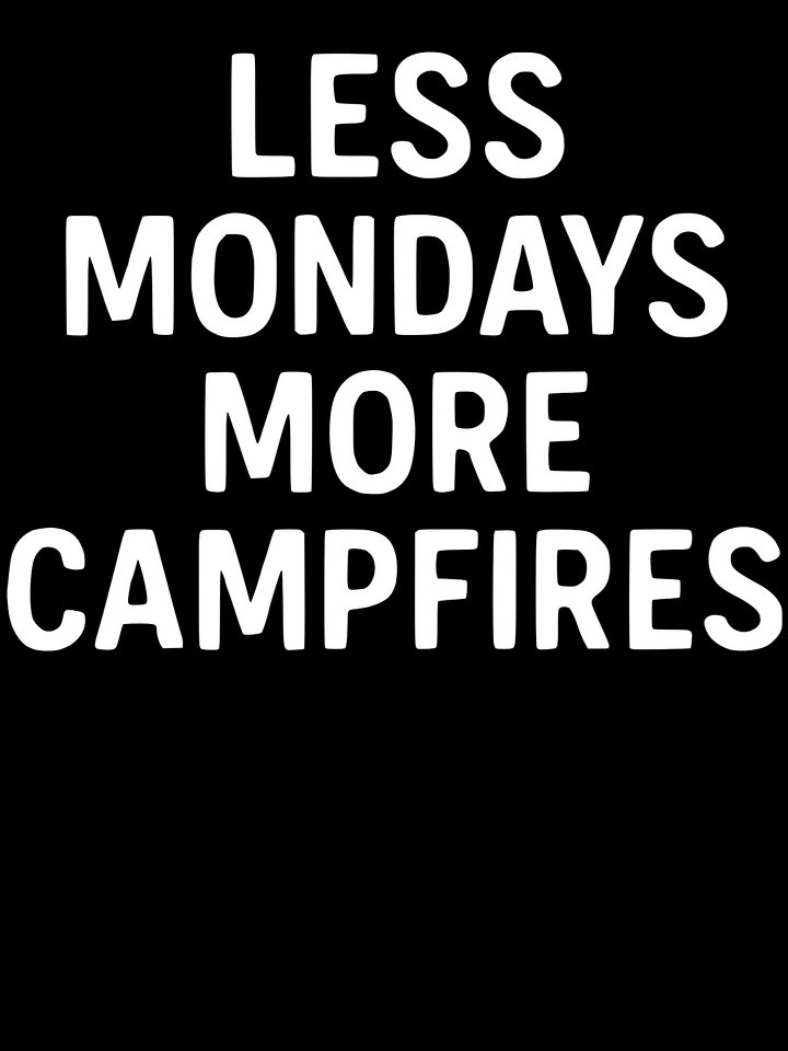 Less Mondays More Campfires product image (1)
