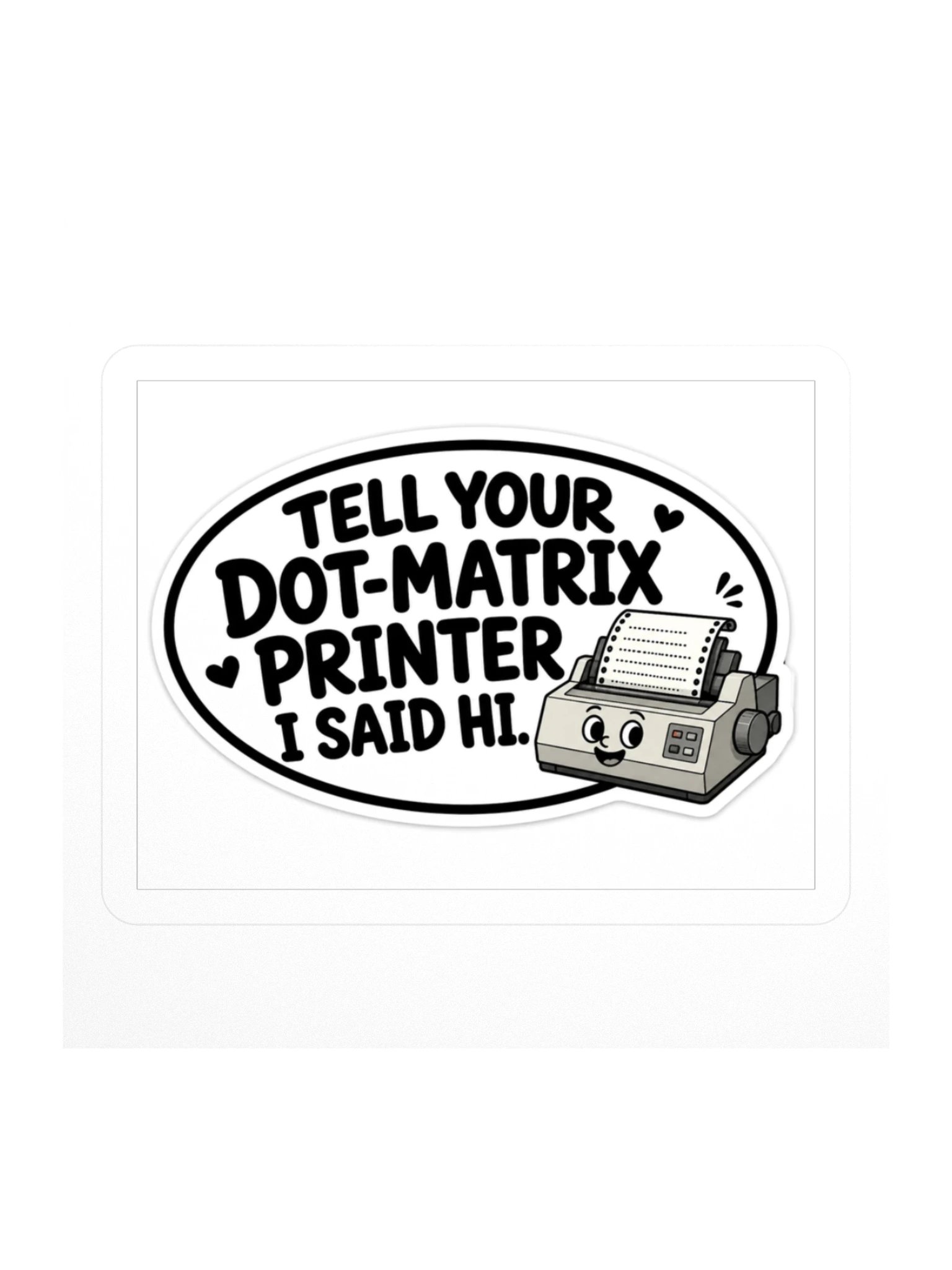 Tell Your Dot-Matrix Printer I Said Hi Kiss Cut Sticker product image (1)