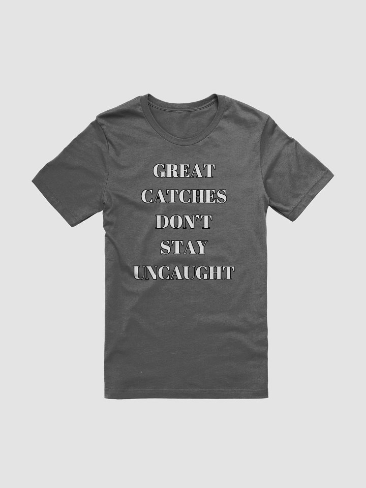 Great Catches Don't Stay UnCaught - Funny T-shirt product image (2)