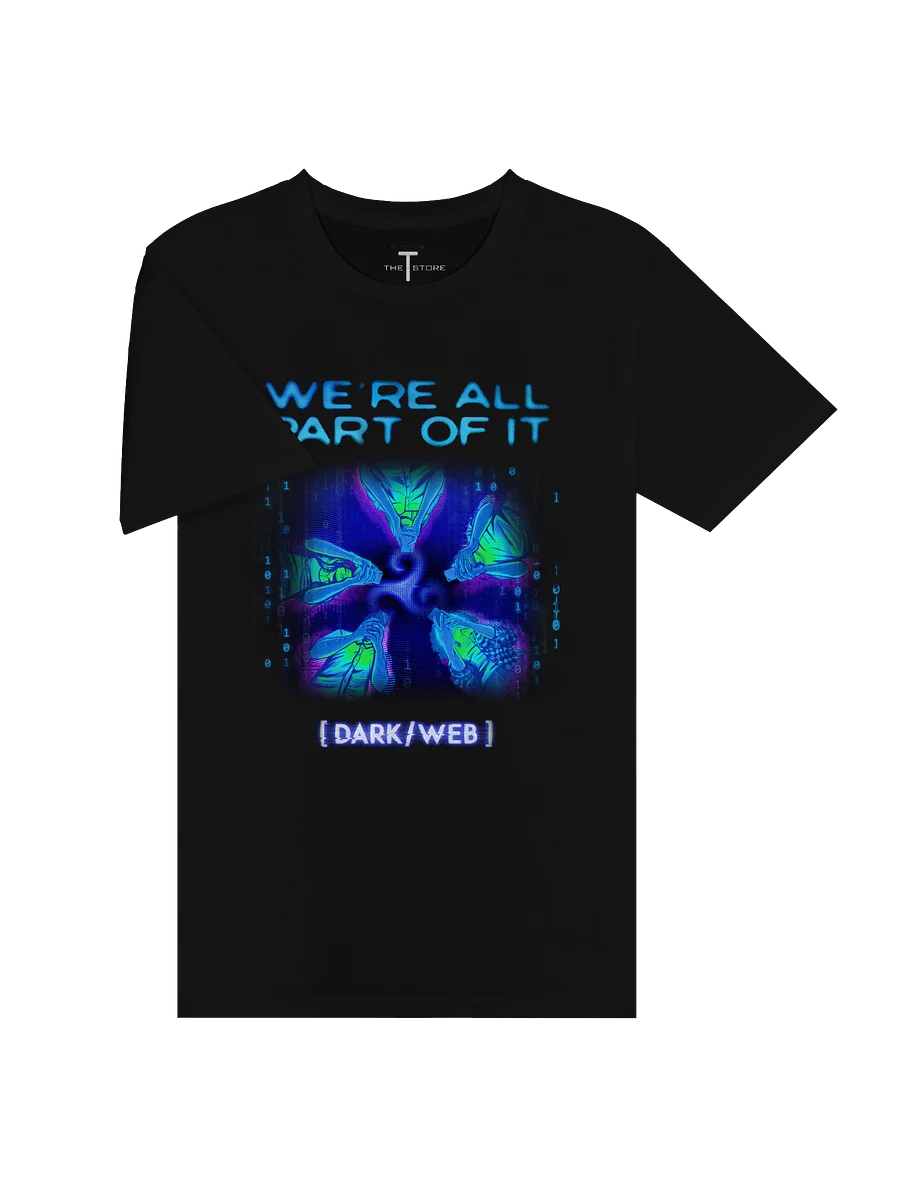 [DARK/WEB]: "We're all part of it!" Shirt product image (3)