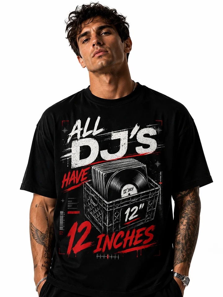 ALL DJ'S HAVE 12 INCHES TEE product image (1)