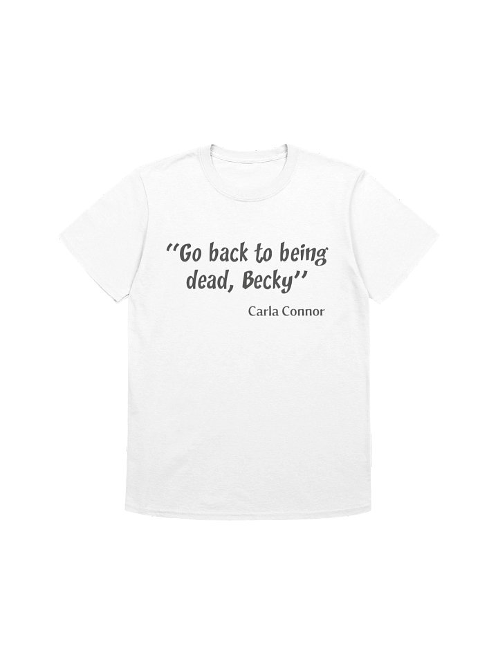 Go Back to Being Dead Becky Carla Connor Shirt product image (1)
