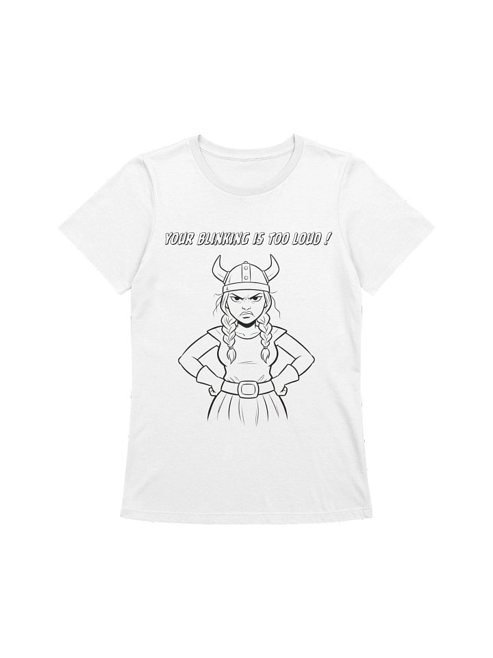 Valkyrie Menopause Queen -YOUR BLINKING IS TOO LOUD - funny t-shirt product image (31)
