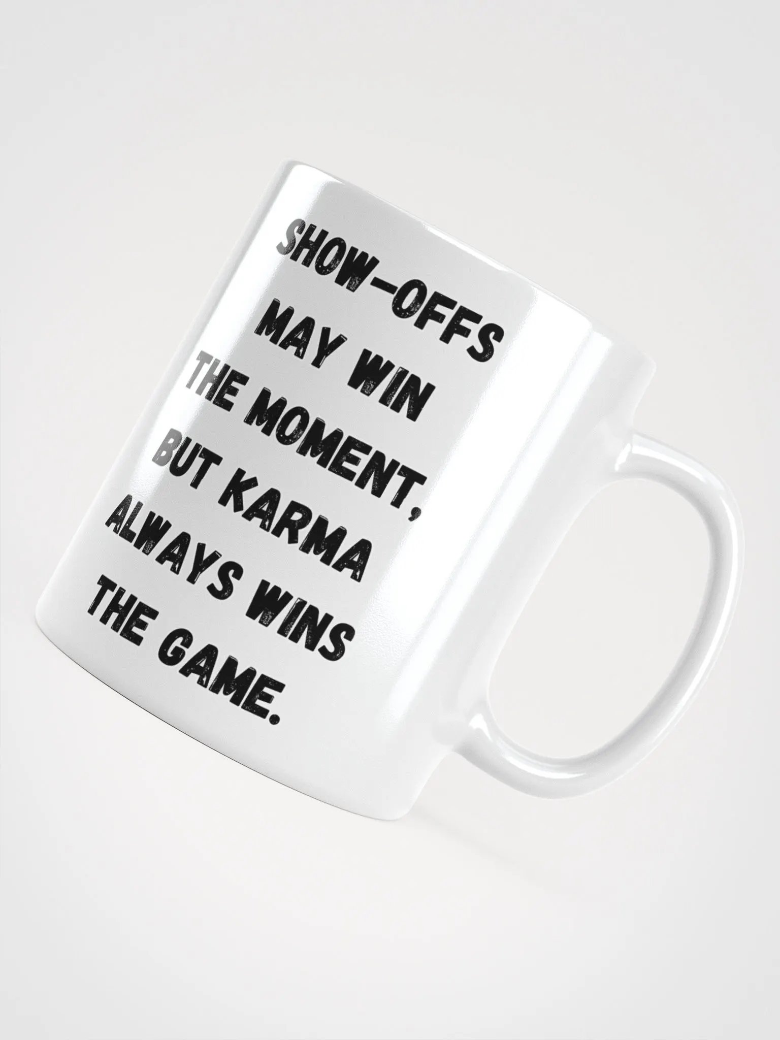Show-Offs May Win The Moment, But Karma Always Wins The Game White Mug product image (14)
