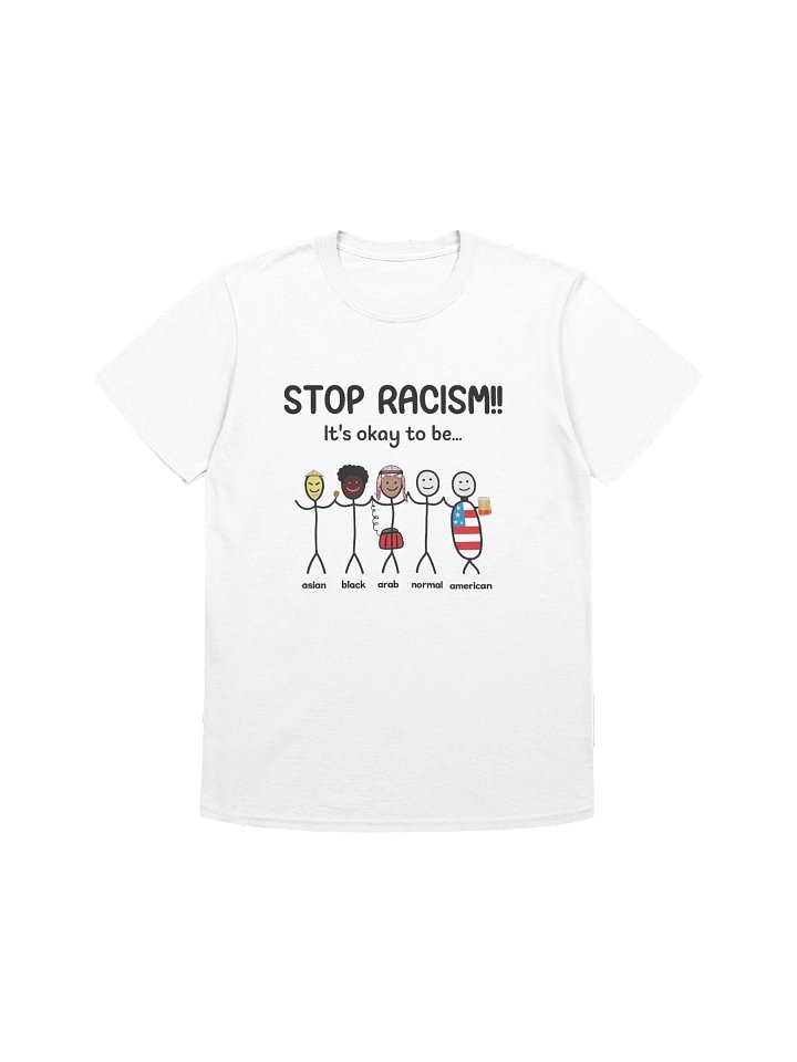 STOP RACISM it's okay to be T-Shirt product image (1)