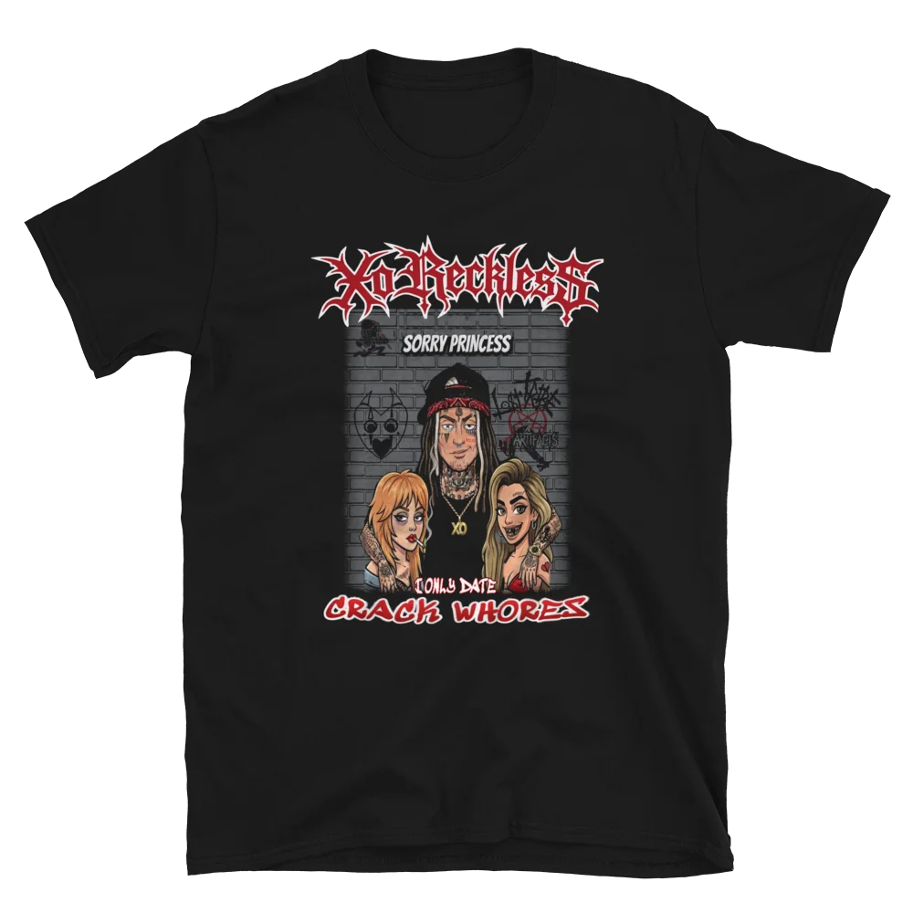 Xo Reckless - Sorry Princesses I Only Date Crack Whores tshirt product image (2)